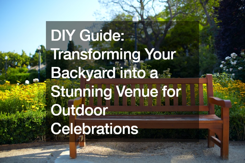 DIY Guide Transforming Your Backyard into a Stunning Venue for Outdoor Celebrations