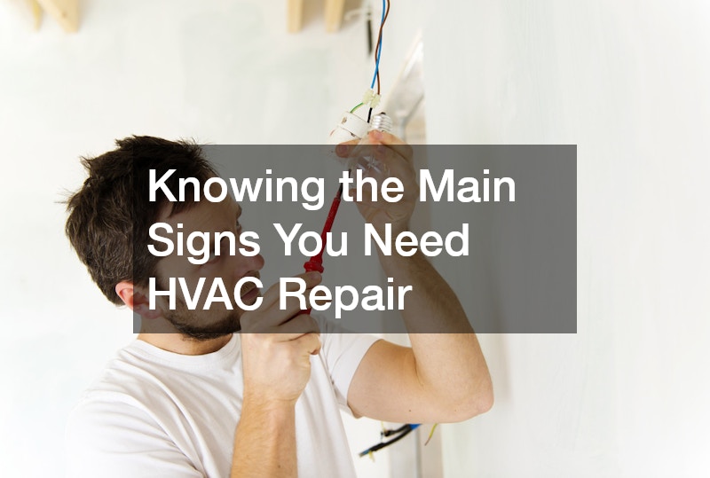 Knowing the Main Signs You Need HVAC Repair