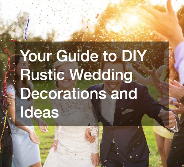 Your Guide to DIY Rustic Wedding Decorations and Ideas