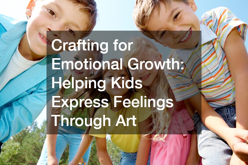 Crafting for Emotional Growth Helping Kids Express Feelings Through Art