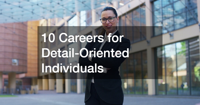 10 Careers for Detail-Oriented Individuals